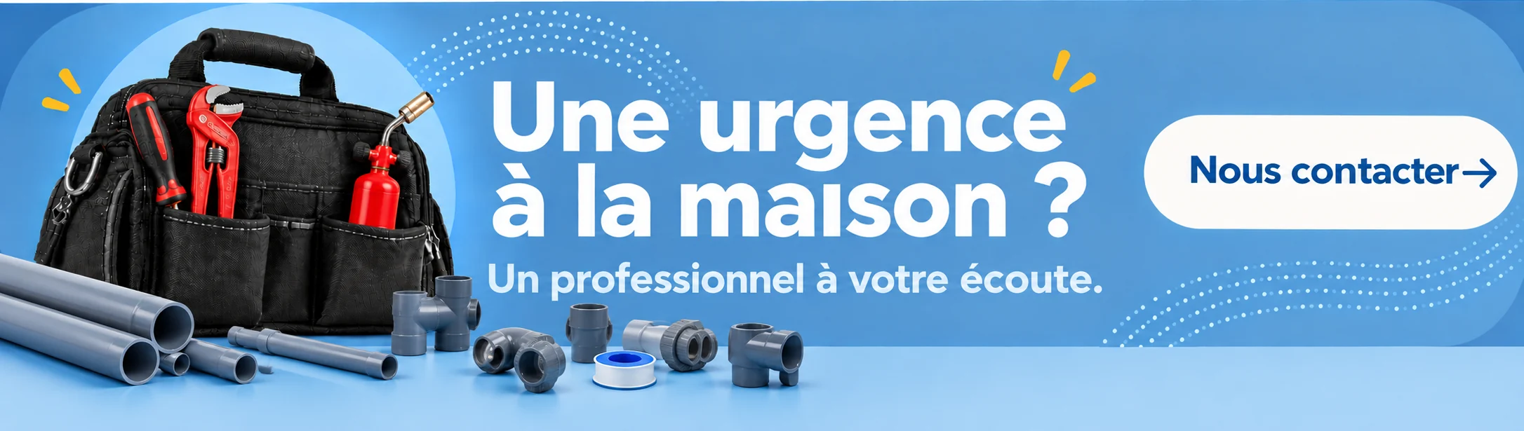 Une urgence à la maison ? Un professionnel à votre écoute. Nous contacter.